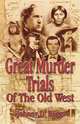 Great Murder Trials of the Old West, Johnny D. Boggs 