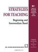 Strategies for Teaching Beginning and Intermediate Band, Edward J. Kvet 