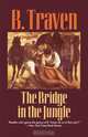 The Bridge in the Jungle, B. Traven 