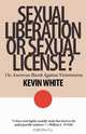 Sexual Liberation or Sexual License?, Kevin White 