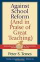 Against School Reform (and in Praise of Great Teaching), Peter S. Temes 