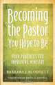 Becoming the Pastor You Hope to Be, Barbara J. Blodgett 