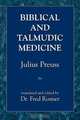 Biblical & Talmudic Medicine, Julius Preuss 