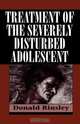 Treatment of the Severely Disturbed Adolescent, Donald B. Rinsley 