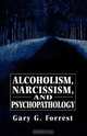 Alcoholism, Narcissism, and Psychopathology, Gary G. Forrest 