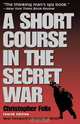 A Short Course in the Secret War, Christopher Felix 