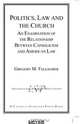Politics, Law and the Church, Gregory M. Faulhaber 
