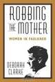 Robbing the Mother, Deborah Clarke 