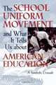 School Uniform Movement and What It Tells Us about American Education, David L. Brunsma 