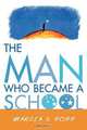 The Man Who Became a School, Marcia S. Popp 