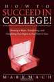 How to Succeed in College!, Mark J. Mach 