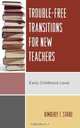 Trouble-Free Transitions for New Teachers, Kimberly T. Strike 