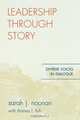 Leadership Through Story, Sarah J. Noonan 