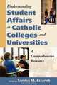 Understanding Student Affairs at Catholic Colleges and Universities, Sandra M. Estanek 