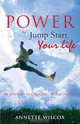 Power to Jump Start Your Life, Annette Wilcox 