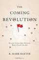 The Coming Revolution, R. Mark Baxter 