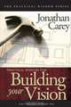 Practical Wisdom for Building Your Vision, Jonathan Carey 