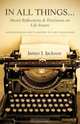 In All Things...Moral Reflections and Decisions on Life Issues, James J. Jackson 
