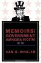 Memoirs of a Government Amnesia Victim, Van G. Whaler 