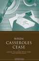 When Casseroles Cease, Marlo Peddycord Francis 