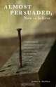 Almost Persuaded, Now to Believe, Joshua A. McClure 