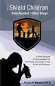 How to Shield Children from Alcohol and Other Drugs, Angela R. Betances Ph.D. 