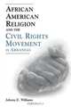 African American Religion and the Civil Rights Movement in Arkansas, Johnny E. Williams 
