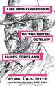 Life and Confession of the Noted Outlaw James Copeland, J. R. S. Pitts 