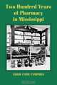 Two Hundred Years of Pharmacy in Mississippi, Leslie Caine Campbell 