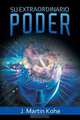 Su Extraordinario Poder, J. Martin Kohe 