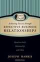 Achieving Success through Effective Business Relationships, Joseph Harris 