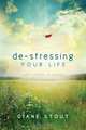 De-Stressing Your Life, Diane Stout 