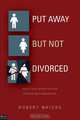 Put Away But Not Divorced, Robert E. Waters 