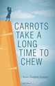 Carrots Take a Long Time to Chew, Karen Elizabeth Surenko 