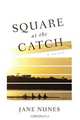 Square at the Catch, Jane Nunes 