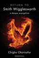 Return to Smith Wigglesworth, Chigbu Okoroafor 