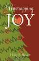 Unwrapping Joy, Holly E. Basaar 