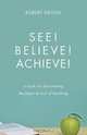 See! Believe! Achieve!, Robert Grossi 