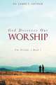 God Deserves Our Worship, James P. Arthur 