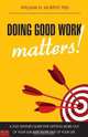 Doing Good Work Matters!, William H. Murphy 