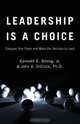 Leadership Is a Choice, Kenneth E. Jr. Strong 