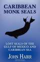Caribbean Monk Seals, John Hairr 