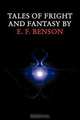 Tales of Fright and Fantasy by E. F. Benson, E. F. Benson 