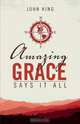 Amazing Grace Says It All, John King 
