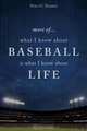 More Of... What I Know about Baseball Is What I Know about Life, Peter G. Doumit 