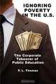 Ignoring Poverty in the U.S. the Corporate Takeover of Public Education, P. L. Thomas 