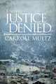Justice Denied, Carroll Multz 