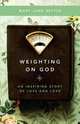 Weighting on God, Mary Jane Settle 