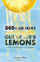 God Can Make Lemonade Out of Life