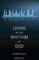 Living in the Rhythm of God, Johnny Willis 